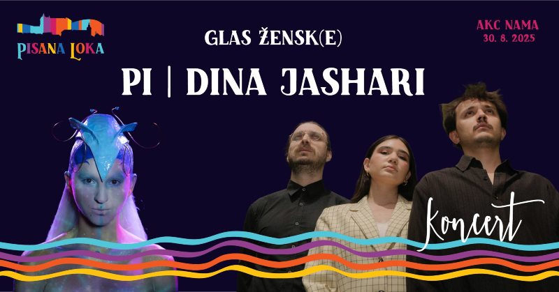 30.8.2025 PISANA LOKA Koncert PI, Dina Jashari – Glas žensk(e)-napovednik-dogodki-prireidtve