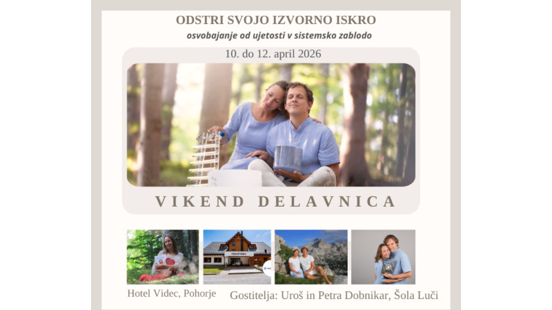 10.4.2026 VIKEND DELAVNICA NA VRHU POHORJA- ODSTRI SVOJO IZVORNO ISKRO osvobajanje od ujetosti v sistemsko zablodo-napšovednoik-dogodoki