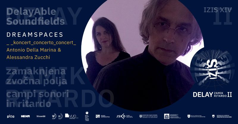19.6.2026 Koncert DREAMSPACES Antonio Della Marina & Alessandra Zucchi_IZIS XIV_Zamaknjena zvočna polja-napovednik
